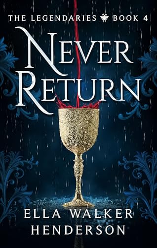 Never Return (The Legendaries Book 4)