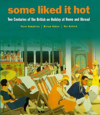 Some Like it Hot: Two Centuries of the British on Holiday at Home and Abroad