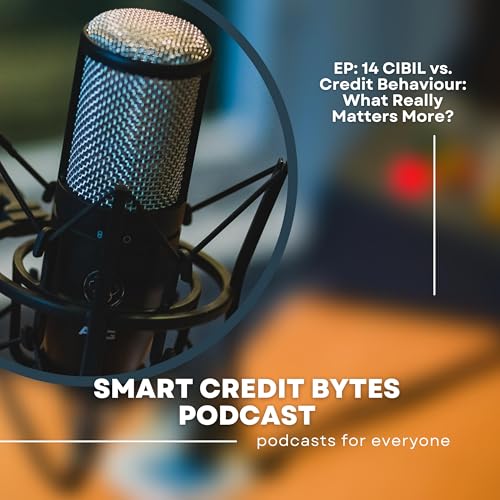 Page de couverture de Episode 14 – CIBIL vs. Credit Behaviour: What Really Matters More?