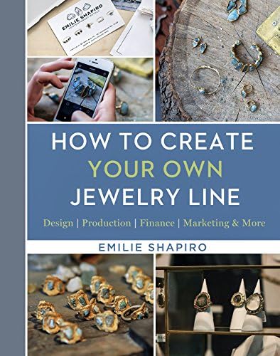 How to Create Your Own Jewelry Line: Design – Production – Finance – Marketing & More