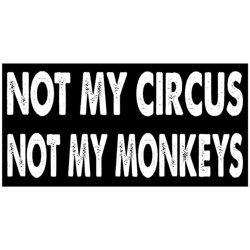 7.5x3.75(in) - Funny Magnet - Not My Circus Not My Monkeys Bumper Magnet - Not My Circus Not My Monkeys Bumper Sticker - Vehicle, Car, Truck