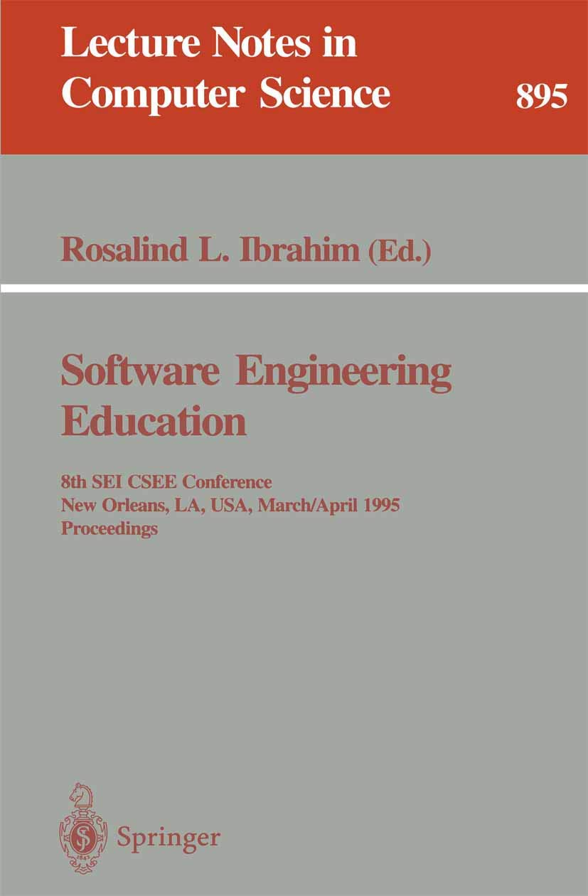 Software Engineering Education: 8th SEI CSEE Conference, New Orleans, LA, USA, March 29 - April 1, 1995. Proceedings: 895 (Lecture Notes in Computer Science, 895)