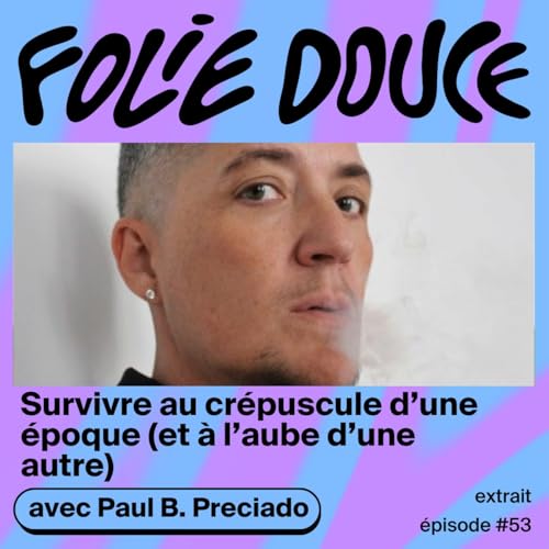 [PETITE DOUCEUR] Paul B. Preciado sur l'enfance