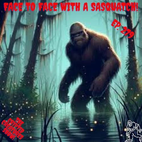 Face To Face with a Sasquatch! EP. 279
