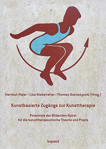 Kunstbasierte Zugänge zur Kunsttherapie: Potentiale der Bildenden Kunst für die kunsttherapeutische Theorie und Praxis