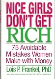 Nice Girls Don't Get Rich: 75 Avoidable Mistakes Women Make with Money