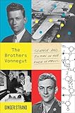 The Brothers Vonnegut: Science and Fiction in the House of Magic