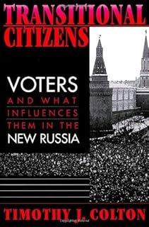 Transitional Citizens: Voters and What Influences Them in the New Russia
