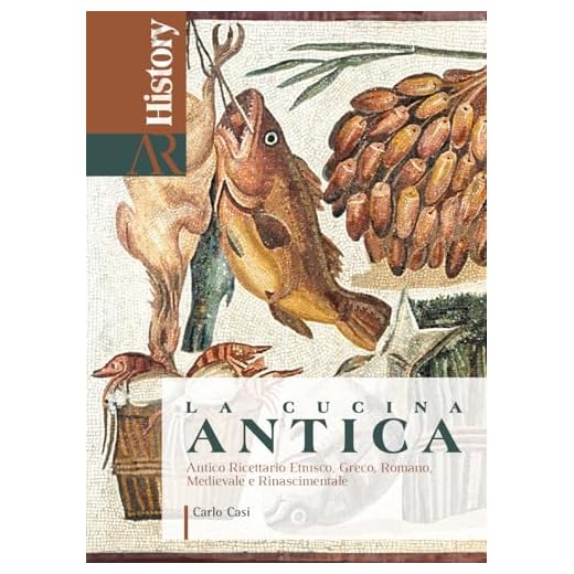 La cucina antica. Antico ricettario etrusco, greco, romano, medievale e rinascimentale