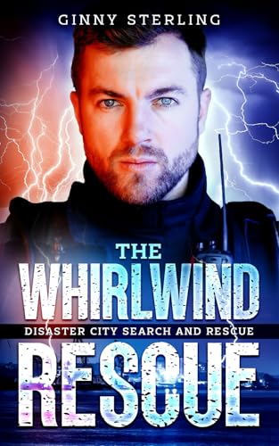 The Whirlwind Rescue: A Paramedic Romance (Disaster City Search and Rescue)