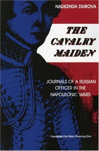 By Mary Fleming Zirin - The Cavalry Maiden: Journals of a Russian Officer in the Napoleonic Wars: 1st (first) Edition