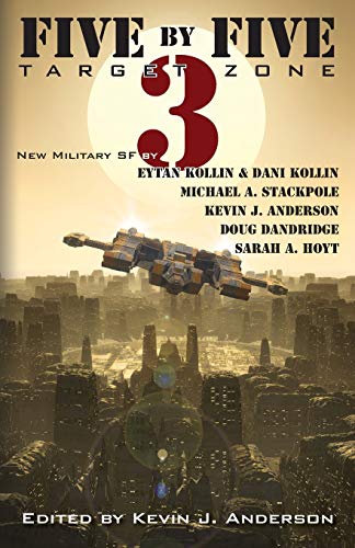 Five by Five 3: Target Zone: All New Military SF (Five by Five: 5 Novellas by Masters of Military Science Fiction) (Volume 3)