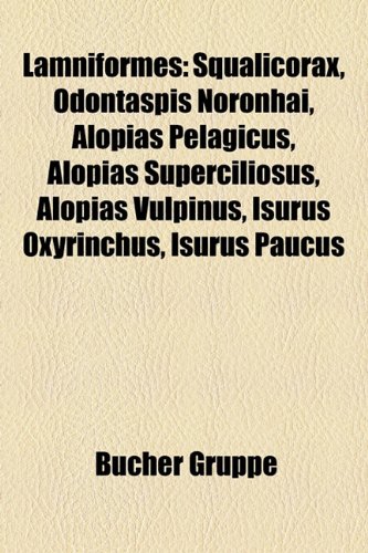 Lamniformes: Squalicorax, Odontaspis, Odontaspis noronhai, Alopias pelagicus, Alopias superciliosus, Alopias vulpinus, Isurus oxyrinchus, Isurus ... taurus, Lamnidae, Pseudocarcharias kamoharai