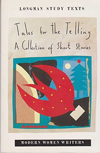 Tales for the Telling: A Collection of Stories (Longman Study Texts: Modern Women Writers Series)