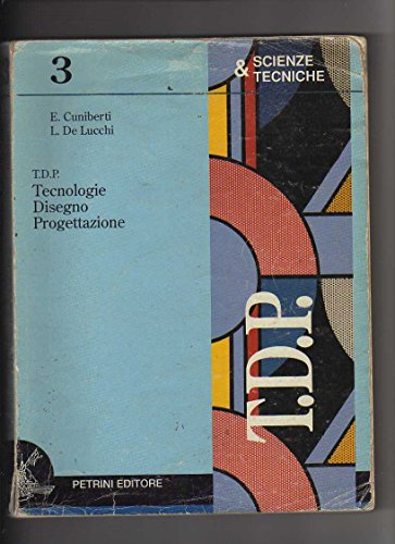 TDP. Tecnologie, disegno, progettazione. Per il triennio degli Ist. Tecnici e professionali
