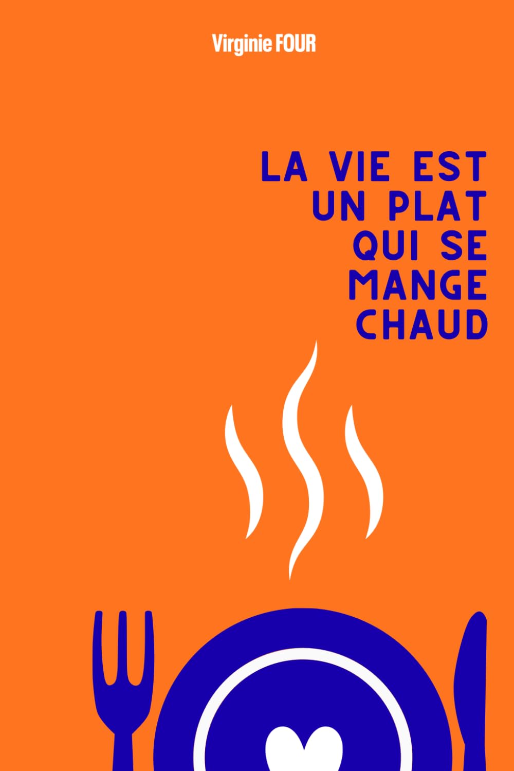 La vie est un plat qui se mange chaud.