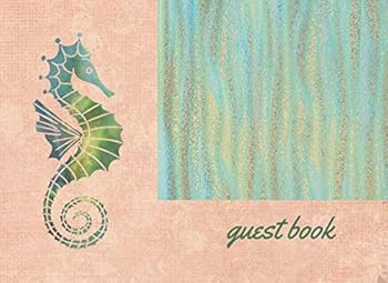 Guest Book: Lined Guestbook With Prompts - For the Beach House, Vacation Home, B&B, Guest Room, Waterfront Condo, or Cottage Rental - Seahorse and Seaweed Cover Design