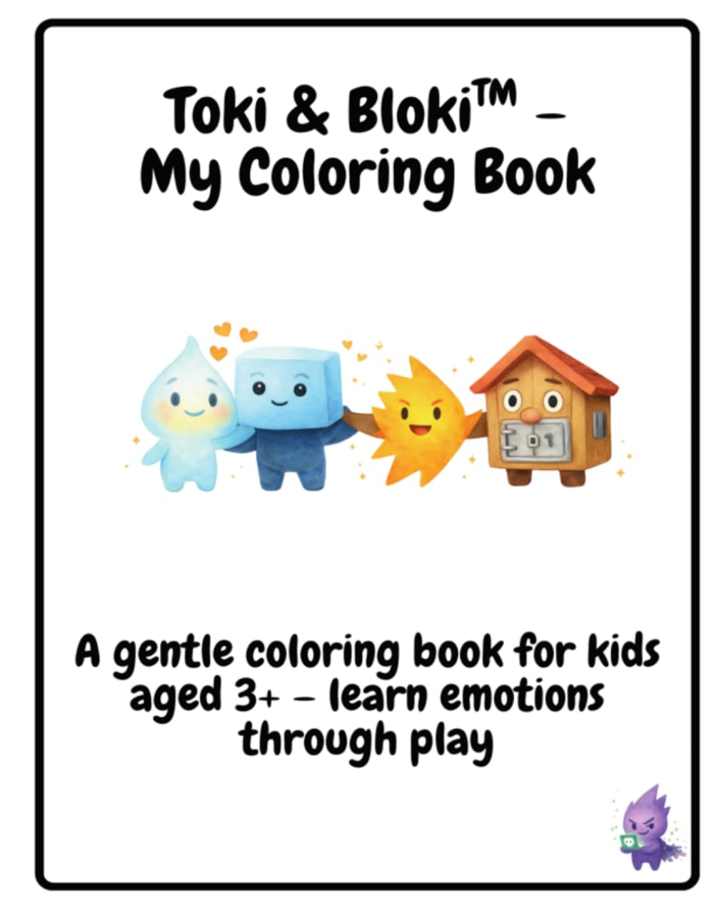 Toki & Bloki™ – Understand and explore emotions: A gentle coloring book for kids aged 3+ – learn emotions through play