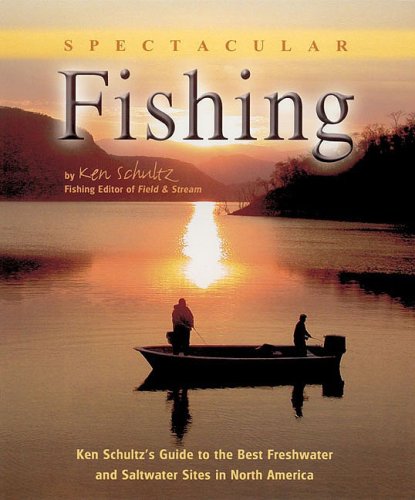 Ken Schultzs Great North Am: Ken Schultz's Guide to the Best Freshwater and Saltwater Sit