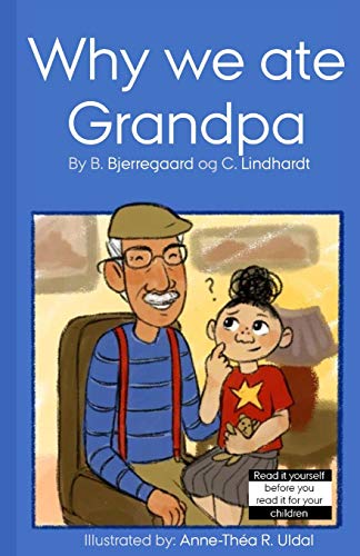 Why we ate grandpa: [Illustrated (in black and white) by: Anne-Théa R. Uldal] (Children's books for a unique audience)