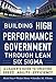Building High Performance Government Through Lean Six Sigma: A Leader's Guide to Creating Speed, Agility, and Efficiency