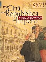 Una Citta Una Repubblica Un Impero: Venezia 697-1797 8804467495 Book Cover