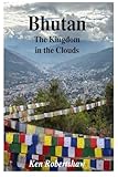Bhutan The Kingdom in the clouds