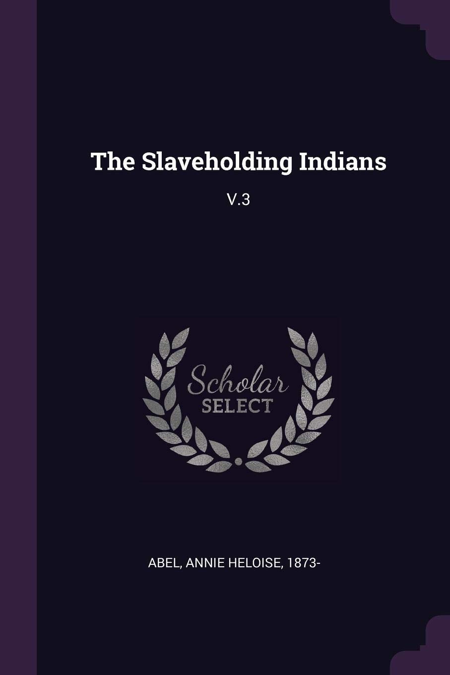 The Slaveholding Indians: V.3