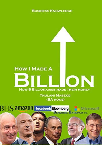 How I made a billion: how 6 billionaires made their money (Business Knowledge Book 1)