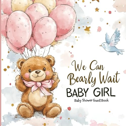We Can Bearly Wait Baby Girl Shower Guest Book: Adorable Pink Bear and Balloon Theme – Baby Shower Sign-In Book for Guests, Wishes & Gift Log – Cute Keepsake Memory Book for Girls, 8.5” x 8.5”