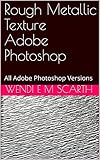 Rough Metallic Texture Adobe Photoshop: All Adobe Photoshop Versions (Adobe Photohsop Made Easy Book 208) (English Edition)