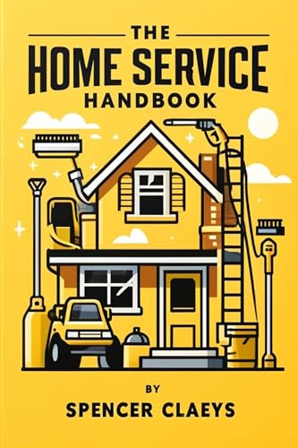 The Home Service Handbook: A quick start guide to launch and scal...