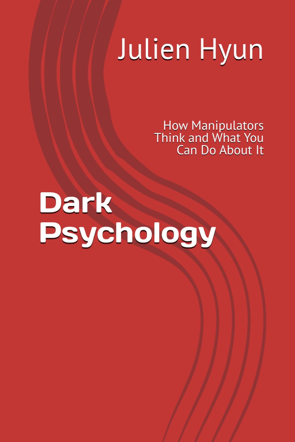 Dark Psychology: How Manipulators Think and What You Can Do About It