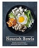  Nourish Bowls: Simple and Nutritious Balanced Meals in a Bowl (English Edition)
