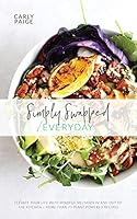 Simply Swapped Everyday Cookbook: 75 Easy & Delicious Plant-Powered Recipes, Plus Simple Tips to Elevate Your Life 1733842705 Book Cover