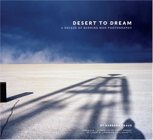 Desert to Dream: A Decade of Burning Man Photography by Barbara Traub (2006-06-29)