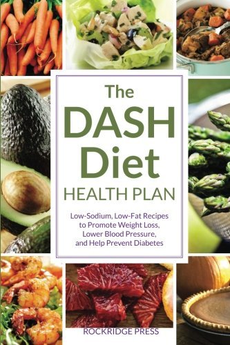 The DASH Diet Health Plan: Low-Sodium, Low-Fat Recipes to Promote Weight Loss, Lower Blood Pressure, and Help Prevent Diabetes by Chatham, John (9/17/2012)