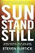 Sun Stand Still: What Happens When You Dare to Ask God for the Impossible
