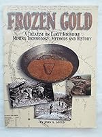 Frozen Gold: A Treatise on Early Klondike Mining Technology, Methods and History 1575100827 Book Cover