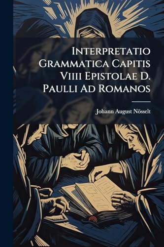 Interpretatio Grammatica Capitis Viiii Epistolae D. Paulli Ad Romanos