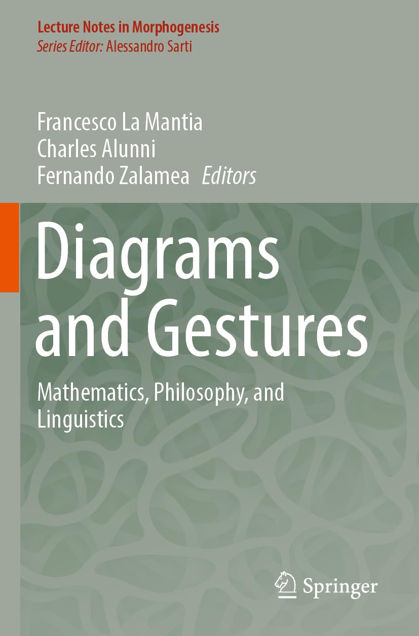 Diagrams and Gestures: Mathematics, Philosophy, and Linguistics (Lecture Notes in Morphogenesis)