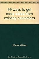 99 ways to get more sales from existing customers 0136228119 Book Cover