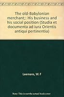 The old-Babylonian merchant;: His business and his social position B0007ITVBY Book Cover