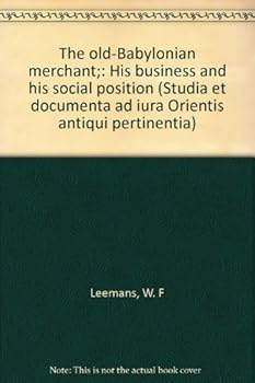 The old-Babylonian merchant;: His business and his social position