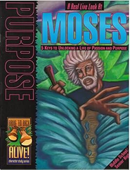 Unknown Binding Purpose: A Real Live Look At Moses (Bring 'em Back Alive Character Study Series) Book
