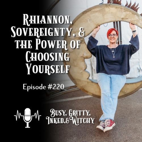 Rhiannon, Sovereignty, and the Power of Choosing Yourself- Episode 220