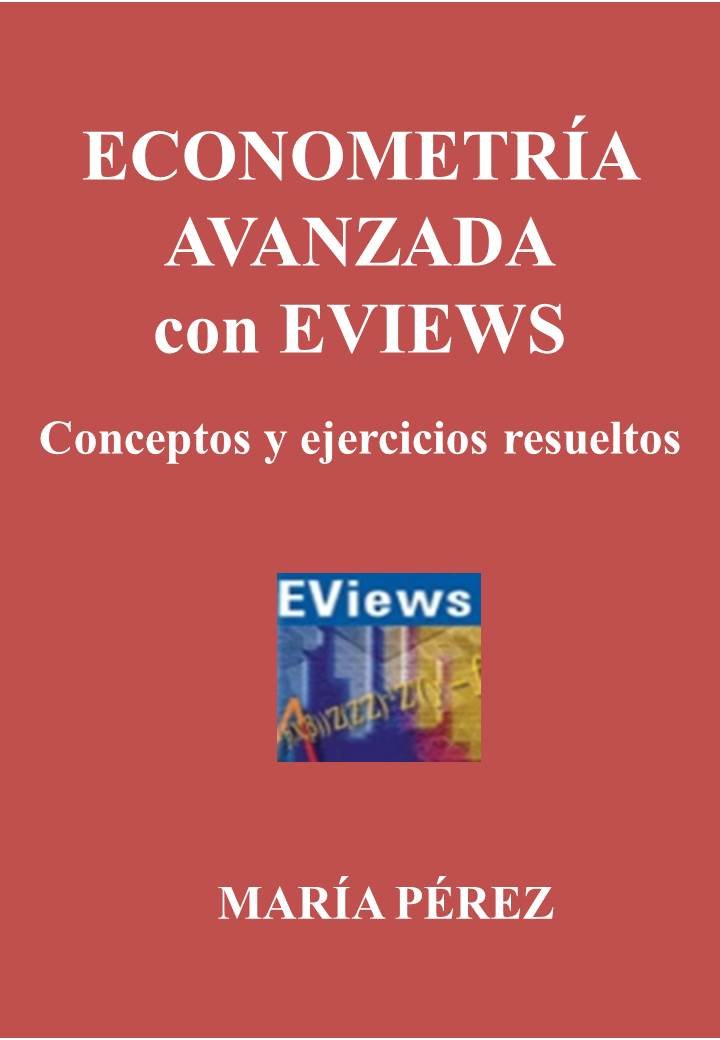 ECONOMETRIA AVANZADA CON EVIEWS. Conceptos y ejercicios resueltos (Spanish Edition)