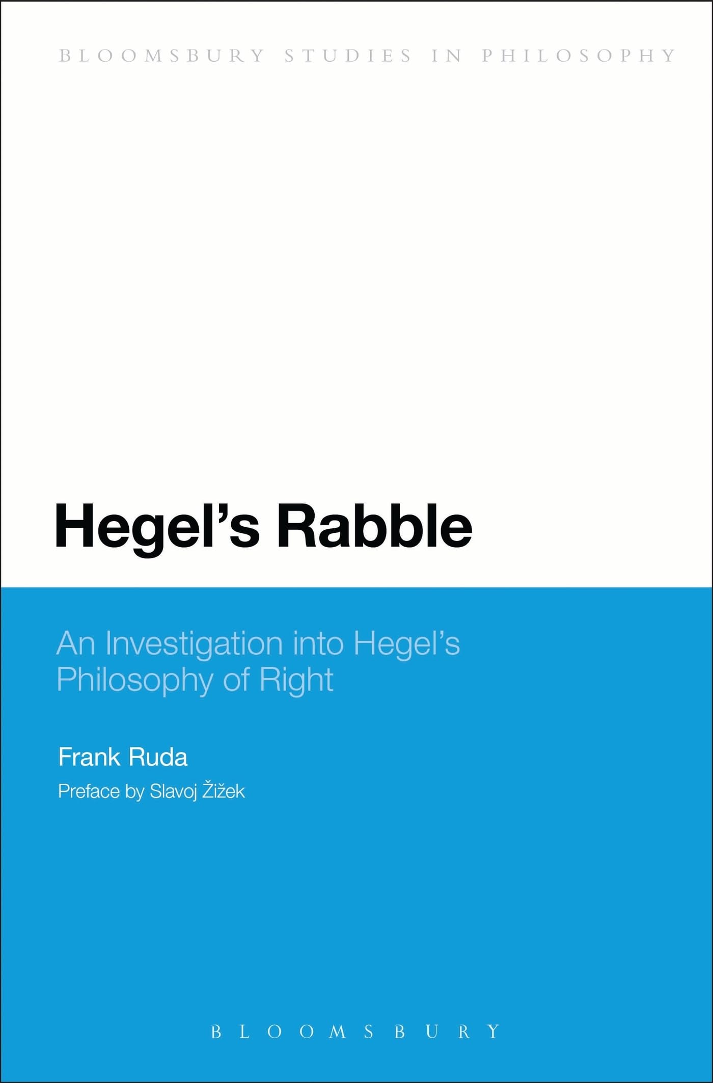 Hegel's Rabble: An Investigation Into Hegel's Philosophy Of Right (Bloomsbury Studies in Philosophy)