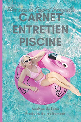 livre Carnet entretien Piscine: Registre d'analyse de l'eau de piscine pour particulier (pH, stabilisant, chlore) et suivi des traitements.