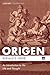 Origen: An Introduction to His Life and Thought (Cascade Companions)